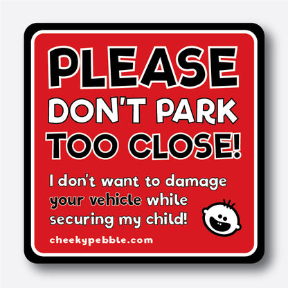 Please Don’t Park Too Close Child Specific Magnet by Cheeky Pebble. Reads: Please Don’t Park Too Close! I don’t want to damage your vehicle while securing my child.